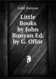 Little Books by John Bunyan Ed. by G. Offor, John Bunyan 