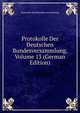 Protokolle Der Deutschen Bundesversammlung, Volume 13 (German Edition), Deutscher Bund Bundesversammlung 