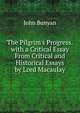 The Pilgrim's Progress. with a Critical Essay From Critical and Historical Essays by Lord Macaulay, John Bunyan 