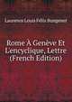 Rome ? Gen?ve Et L'encyclique, Lettre (French Edition), Laurence Louis Felix Bungener 