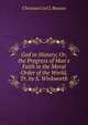 God in History; Or, the Progress of Man's Faith in the Moral Order of the World, Tr. by S. Winkworth, Christian Carl J. Bunsen 