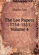 The Lee Papers . 1754-1811, Volume 4, Charles Lee 