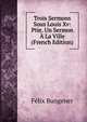 Trois Sermons Sous Louis Xv: Ptie. Un Sermon A La Ville (French Edition), Felix Bungener 