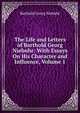 The Life and Letters of Barthold Georg Niebuhr: With Essays On His Character and Influence, Volume 1, Barthold Georg Niebuhr 
