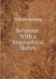 Sermons: With a Biographical Sketch, William Bunting 
