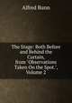 The Stage: Both Before and Behind the Curtain, from "Observations Taken On the Spot.", Volume 2, Alfred Bunn 