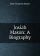 Josiah Mason: A Biography, John Thackray Bunce 