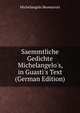 Saemmtliche Gedichte Michelangelo's, in Guasti's Text (German Edition), Michelangelo Buonarroti 