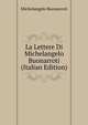 La Lettere Di Michelangelo Buonarroti (Italian Edition), Michelangelo Buonarroti 