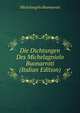 Die Dichtungen Des Michelagniolo Buonarroti (Italian Edition), Michelangelo Buonarroti 
