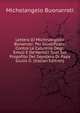 Lettera Di Michelangiolo Bonarroti: Per Giustificarsi Contro Le Calunnie Degli Emuli E De'Nemici Suoi Sul Propofito Del Sepolero Di Papa Giulio Ii. (Italian Edition), Michelangelo Buonarroti 