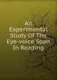 An Experimental Study Of The Eye-voice Span In Reading, 