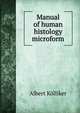 Manual of human histology microform, Albert Ko?lliker 
