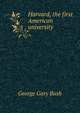 Harvard, the first American university, George Gary Bush 
