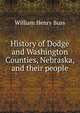 History of Dodge and Washington Counties, Nebraska, and their people, William Henry Buss 