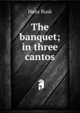 The banquet; in three cantos, Hans Busk 