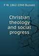Christian theology and social progress, F W. 1862-1944 Bussell 