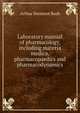 Laboratory manual of pharmacology, including materia medica, pharmacopaedics and pharmacodynamics, Arthur Dermont Bush 