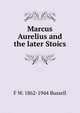 Marcus Aurelius and the later Stoics, F W. 1862-1944 Bussell 