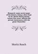 Bismarck; some secret pages of his history, being a diary kept by Dr. Moritz Busch during twenty-five years' official and private intercourse with the great Chancellor, Moritz Busch 
