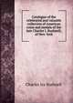 Catalogue of the celebrated and valuable collection of American coins and medals of the late Charles I. Bushnell, of New York, Charles Ira Bushnell 