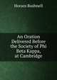 An Oration Delivered Before the Society of Phi Beta Kappa, at Cambridge, Horace Bushnell 