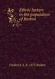 Ethnic factors in the population of Boston, Frederick A. b. 1872 Bushee 