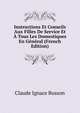 Instructions Et Conseils Aux Filles De Service Et A Tous Les Domestiques En General (French Edition), Claude Ignace Busson 