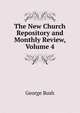 The New Church Repository and Monthly Review, Volume 4, Bush, George 