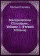 Manipulations Chimiques, Volume 1 (French Edition), Faraday Michael 