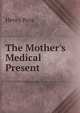 The Mother's Medical Present, Henry Buss 