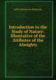 Introduction to the Study of Nature: Illustrative of the Attibutes of the Almighty, John Stevenson Bushnan 