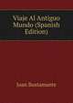 Viaje Al Antiguo Mundo (Spanish Edition), Juan Bustamante 