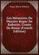 Les Memoires De Messire Roger De Rabutin, Comte De Bussy (French Edition), Roger Bussy-Rabutin 