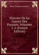 Histoire De La Guerre Des Paysans, Volumes 1-2 (French Edition), Marie Theodore Bussierre 