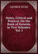 Notes, Critical and Pratical, On the Book of Genesis. in Two Volumes. Vol. I., Bush, George 