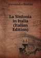 La Sinfonia in Italia (Italian Edition), Alessandro Bustini 