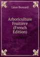 Arboriculture Fruitiere (French Edition), Leon Bussard 