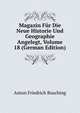 Magazin Fur Die Neue Historie Und Geographie Angelegt, Volume 18 (German Edition), Anton Friedrich Busching 