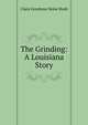 The Grinding: A Louisiana Story, Clara Goodyear Boise Bush 
