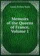 Memoirs of the Queens of France, Volume 1, Annie Forbes Bush 