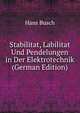 Stabilitat, Labilitat Und Pendelungen in Der Elektrotechnik (German Edition), Hans Busch 