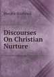 Discourses On Christian Nurture, Horace Bushnell 