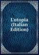 L'utopia (Italian Edition), 