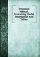 Irrigation Manual, Containing Useful Information And Tables, 