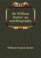 Sir William Butler: an autobiography, William Francis Butler 