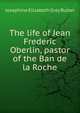 The life of Jean Frederic Oberlin, pastor of the Ban de la Roche, Josephine Elizabeth Grey Butler 