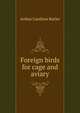 Foreign birds for cage and aviary, Arthur Gardiner Butler 