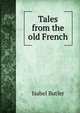 Tales from the old French, Isabel Butler 