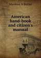 American hand-book and citizen's manual, Manlove N Butler 